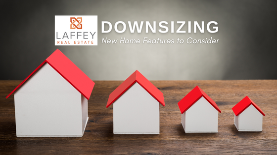 Features to Consider When Downsizing - Laffey Real Estate